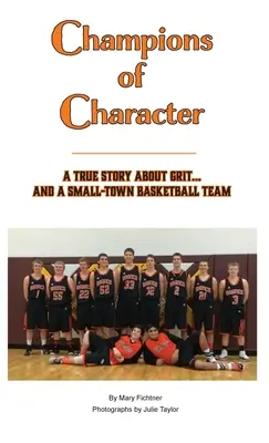 Campioni di carattere, una storia vera sulla grinta... e sulla squadra di basket di una piccola città - Champions of Character, A True Story About Grit...and a Small Town Basketball Team