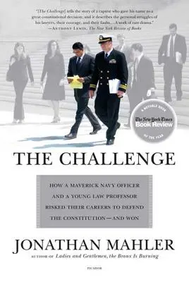 La sfida: come un ufficiale di marina anticonformista e un giovane professore di diritto rischiarono la carriera per difendere la Costituzione - e vinsero - The Challenge: How a Maverick Navy Officer and a Young Law Professor Risked Their Careers to Defend the Constitution--And Won