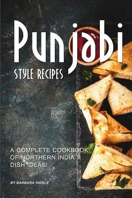 Ricette in stile punjabi: Un ricettario completo di idee per i piatti dell'India settentrionale! - Punjabi Style Recipes: A Complete Cookbook of Northern India Dish Ideas!