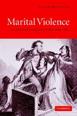 Violenza coniugale: Una storia di famiglia inglese, 1660-1857 - Marital Violence: An English Family History, 1660-1857