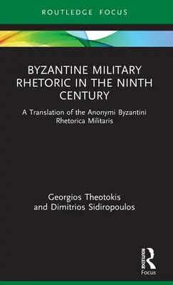 La retorica militare bizantina nel IX secolo: Una traduzione degli Anonimi Bizantini della Retorica Militare - Byzantine Military Rhetoric in the Ninth Century: A Translation of the Anonymi Byzantini Rhetorica Militaris