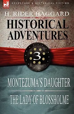 Avventure storiche: 3-La figlia di Montezuma e La signora di Blossholme - Historical Adventures: 3-Montezuma's Daughter & the Lady of Blossholme