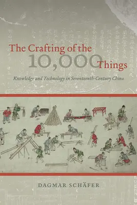 L'artigianato delle 10.000 cose: Conoscenza e tecnologia nella Cina del XVII secolo - The Crafting of the 10,000 Things: Knowledge and Technology in Seventeenth-Century China