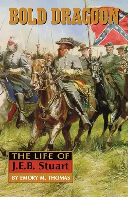 L'audace dragone: La vita di J. E. B. Stuart - Bold Dragoon: The Life of J. E. B. Stuart