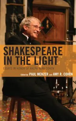 Shakespeare alla luce: Saggi in onore di Ralph Alan Cohen - Shakespeare in the Light: Essays in Honor of Ralph Alan Cohen