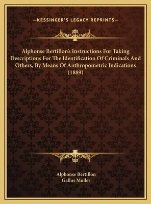 Istruzioni di Alphonse Bertillon per l'acquisizione di descrizioni per l'identificazione di criminali e altri, per mezzo di indicazioni antropometriche (1889) - Alphonse Bertillon's Instructions For Taking Descriptions For The Identification Of Criminals And Others, By Means Of Anthropometric Indications (1889