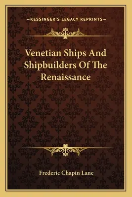 Navi e costruttori navali veneziani del Rinascimento - Venetian Ships And Shipbuilders Of The Renaissance