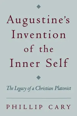 L'invenzione dell'io interiore di Agostino: l'eredità di un platonista cristiano - Augustine's Invention of the Inner Self: The Legacy of a Christian Platonist