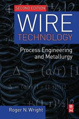 Tecnologia del filo: Ingegneria di processo e metallurgia - Wire Technology: Process Engineering and Metallurgy