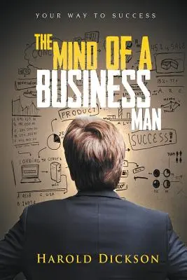 La mente di un uomo d'affari: la tua strada verso il successo - The Mind of a Business Man: Your Way to Success