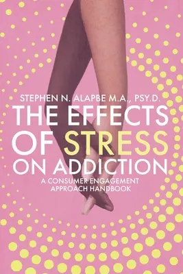 Gli effetti dello stress sulla dipendenza: Un approccio al coinvolgimento dei consumatori - The Effects of Stress on Addiction: A Consumer Engagement Approach Handbook