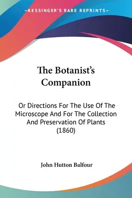 Il compagno del botanico: O istruzioni per l'uso del microscopio e per la raccolta e la conservazione delle piante (1860) - The Botanist's Companion: Or Directions For The Use Of The Microscope And For The Collection And Preservation Of Plants (1860)