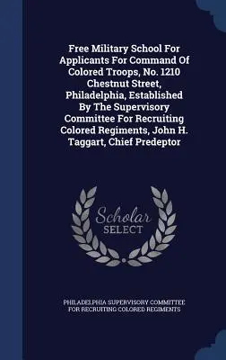 Scuola militare gratuita per i candidati al comando delle truppe di colore, al numero 1210 di Chestnut Street, Filadelfia, istituita dal Comitato di supervisione Fo - Free Military School For Applicants For Command Of Colored Troops, No. 1210 Chestnut Street, Philadelphia, Established By The Supervisory Committee Fo