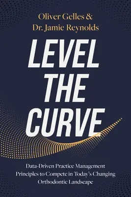 Livellare la curva: Principi di gestione dello studio basati sui dati per competere nel mutevole panorama ortodontico odierno - Level the Curve: Data-Driven Practice Management Principles to Compete in Today's Changing Orthodontic Landscape