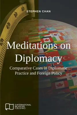 Meditazioni sulla diplomazia: Casi comparativi nella pratica diplomatica e nella politica estera - Meditations on Diplomacy: Comparative Cases in Diplomatic Practice and Foreign Policy