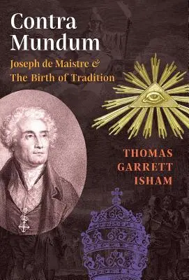 Contra Mundum: Joseph de Maistre e la nascita della tradizione - Contra Mundum: Joseph de Maistre & The Birth of Tradition