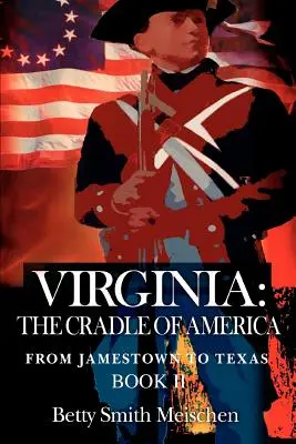 Virginia: La culla dell'America: Da Jamestown al Texas Libro II - Virginia: The Cradle of America: From Jamestown to Texas Book II