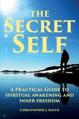 Il sé segreto: guida pratica al risveglio spirituale e alla libertà interiore - The Secret Self: A Practical Guide to Spiritual Awakening and Inner Freedom