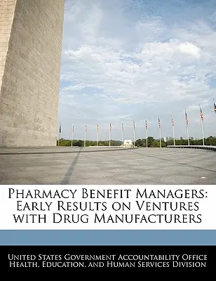 Gestori di benefici per le farmacie: Primi risultati delle iniziative con i produttori di farmaci - Pharmacy Benefit Managers: Early Results on Ventures with Drug Manufacturers