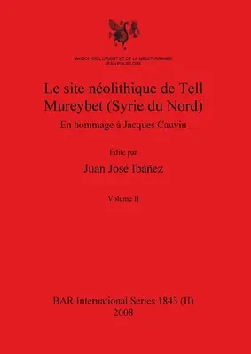 Il sito nolitico di Tell Mureybet (Siria del Nord), Volume II - Le site nolithique de Tell Mureybet (Syrie du Nord), Volume II