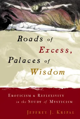 Strade dell'eccesso, palazzi della saggezza: Erotismo e riflessività nello studio del misticismo - Roads of Excess, Palaces of Wisdom: Eroticism and Reflexivity in the Study of Mysticism