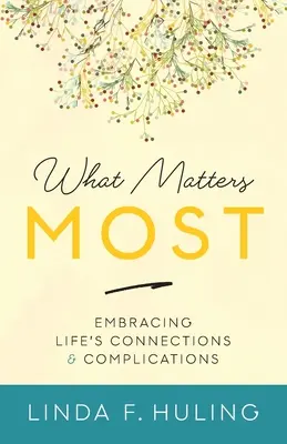 Ciò che conta di più: Abbracciare le connessioni e le complicazioni della vita - What Matters Most: Embracing Life's Connections & Complications