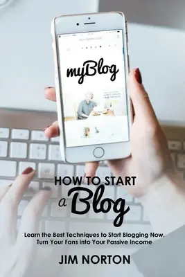 Come aprire un blog: Impara le migliori tecniche per iniziare subito a bloggare. Trasforma i tuoi fan in un reddito passivo - How to start a Blog: Learn the Best Techniques to Start Blogging Now. Turn Your Fans into Your Passive Income