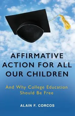 Azione affermativa per tutti i nostri figli: E perché l'istruzione universitaria dovrebbe essere gratuita - Affirmative Action for All Our Children: And Why College Education Should Be Free