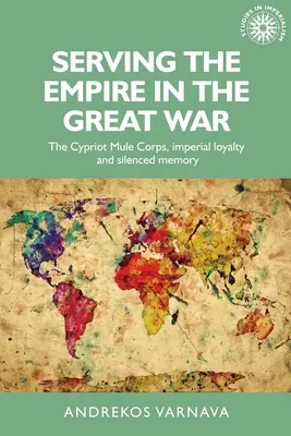 Servire l'Impero nella Grande Guerra: il corpo dei muli ciprioti, la lealtà imperiale e la memoria taciuta - Serving the Empire in the Great War: The Cypriot Mule Corps, Imperial Loyalty and Silenced Memory