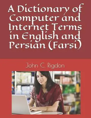 Dizionario dei termini informatici e di Internet in inglese e persiano (Farsi) - A Dictionary of Computer and Internet Terms in English and Persian (Farsi)