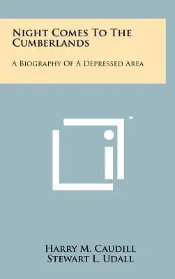 La notte arriva nelle Cumberlands: Biografia di un'area depressa - Night Comes To The Cumberlands: A Biography Of A Depressed Area