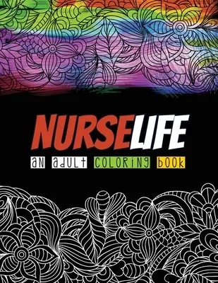 Nurselife un libro da colorare per adulti: Un libro da colorare per adulti ironico e singolare per infermieri registrati, infermieri, libro per alleviare lo stress e sollevare l'umore, Re - Nurselife an Adult Coloring Book: A Humorous Snarky & Unique Adult Coloring Book for Registered Nurses, Nurses Stress Relief and Mood Lifting book, Re