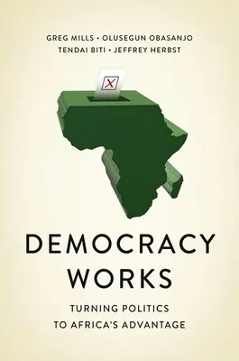 La democrazia funziona: Ricablare la politica a vantaggio dell'Africa - Democracy Works: Re-Wiring Politics to Africa's Advantage