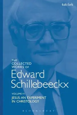Opere raccolte di Edward Schillebeeckx Volume 6: Gesù: Un esperimento di cristologia - The Collected Works of Edward Schillebeeckx Volume 6: Jesus: An Experiment in Christology