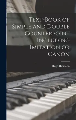 Libro di testo del contrappunto semplice e doppio, compresa l'imitazione o il canone - Text-book of Simple and Double Counterpoint Including Imitation or Canon