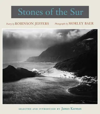 Pietre del Sur: Poesia di Robinson Jeffers, fotografie di Morley Baer - Stones of the Sur: Poetry by Robinson Jeffers, Photographs by Morley Baer