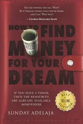 Come trovare i soldi per i tuoi sogni: come costruire un sistema che finanzi la tua vocazione - How to Find Money for Your Dream: How to Build a System That Would Finance Your Calling