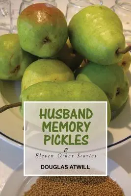 Marito memoria sottaceti e altre undici storie - Husband Memory Pickles and Eleven Other Stories