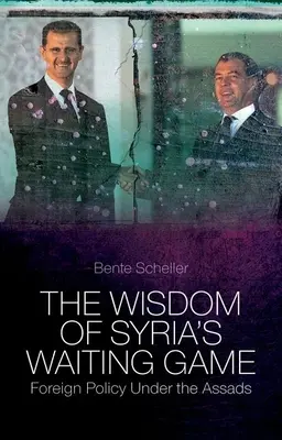 La saggezza del gioco d'attesa della Siria: La politica estera sotto gli Assad - The Wisdom of Syria's Waiting Game: Foreign Policy Under the Assads