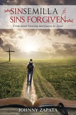 Dalla Sinsemilla ai peccati perdonati: Dalla marijuana che fa impazzire a Gesù - Sinsemilla to Sins Forgiven: From mind blowing marijuana to Jesus