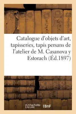 Catalogo di Oggetti d'Arte, Tapisseries Anciennes, Anciens Tapis Persans, Soieries Et toffes - Catalogue d'Objets d'Art, Tapisseries Anciennes, Anciens Tapis Persans, Soieries Et toffes