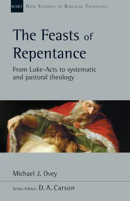 Le feste del pentimento: Da Luca-Atti alla teologia sistematica e pastorale Volume 49 - The Feasts of Repentance: From Luke-Acts to Systematic and Pastoral Theology Volume 49