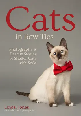 Gatti con il papillon: Fotografie e storie di salvataggio di gatti da rifugio con stile - Cats in Bow Ties: Photographs & Rescue Stories of Shelter Cats with Style