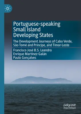Piccoli Stati insulari in via di sviluppo di lingua portoghese: I percorsi di sviluppo di Cabo Verde, So Tom e Prncipe e Timor-Leste - Portuguese-Speaking Small Island Developing States: The Development Journeys of Cabo Verde, So Tom and Prncipe, and Timor-Leste