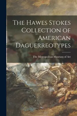 La collezione Hawes Stokes di dagherrotipi americani - The Hawes Stokes Collection of American Daguerreotypes