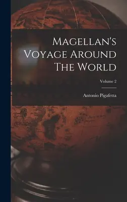 Il viaggio di Magellano intorno al mondo; Volume 2 - Magellan's Voyage Around The World; Volume 2