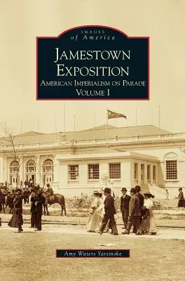 Esposizione di Jamestown: L'imperialismo americano in parata, volume I - Jamestown Exposition: American Imperialism on Parade, Volume I