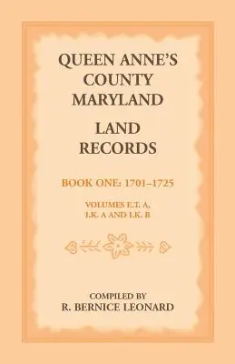 Contea di Queen Anne, Maryland Documenti catastali. Libro 1: 1701-1725 - Queen Anne's County, Maryland Land Records. Book 1: 1701-1725