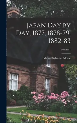 Il Giappone giorno per giorno, 1877, 1878-79, 1882-83; Volume 1 - Japan Day by Day, 1877, 1878-79, 1882-83; Volume 1