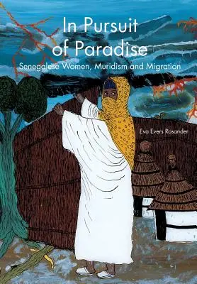 Alla ricerca del paradiso: Donne senegalesi, muridismo e migrazione - In Pursuit of Paradise: Senegalese Women, Muridism and Migration